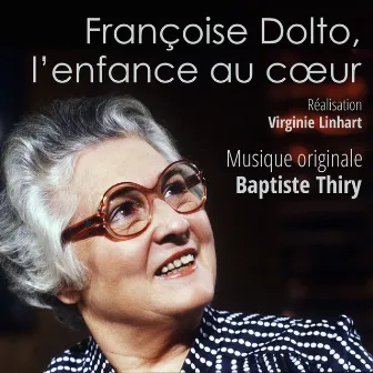 Françoise Dolto, l'enfance au cœur (Musique originale du film) by Baptiste Thiry