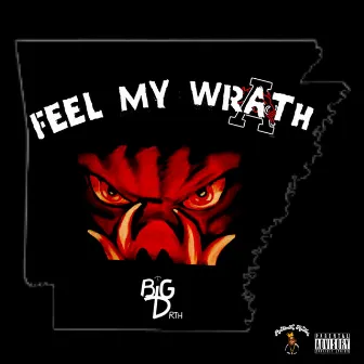 Feel My Wrath by Big D RTH