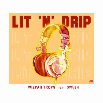 LIT ‘N’ DRIP by Wizpah Trops