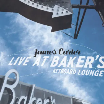 Live At Baker's Keyboard Lounge by James Carter