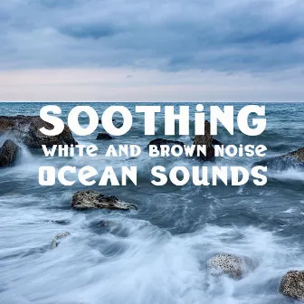 Soothing White and Brown Noise Ocean Sounds by Natural Ocean Waves