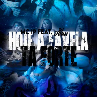 Hoje a Favela Ta Forte by Mc Ip