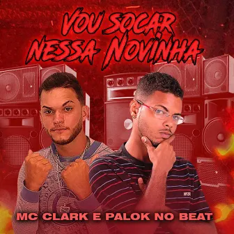 Vou Socar Nessa Novinha by Mc Clark