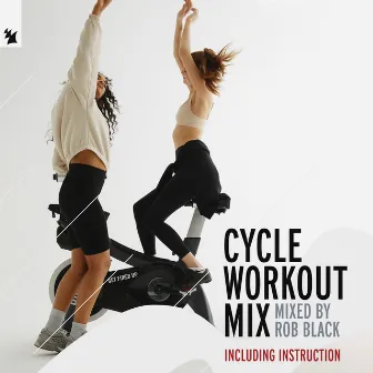 Cycle Workout Mix [Mixed by Rob Black (incl. Instruction)] by Rob Black