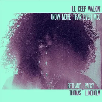 I'll Keep Walkin' (Now More Than Ever Mix) by Bethany Thomas