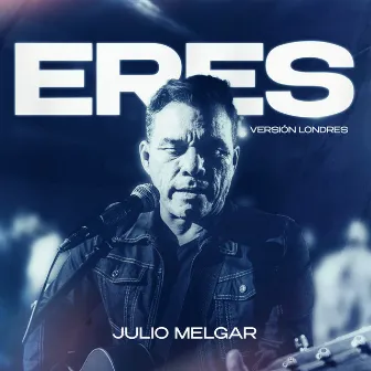 Eres (Versión Londres) by Julio Melgar