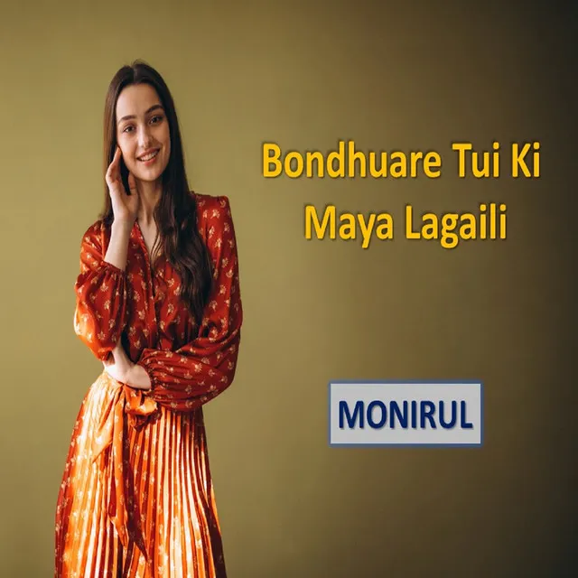 Bondhuare Tui Ki Maya Lagaili