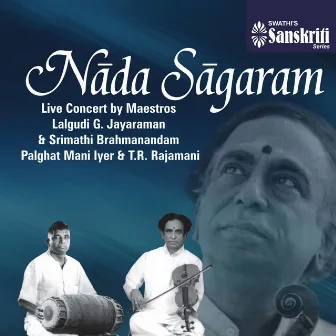 Nada Sagaram: Live Concert by Maestros by Palghat Mani Iyer