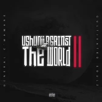 Ushuniii Against The World II by General C'mamane