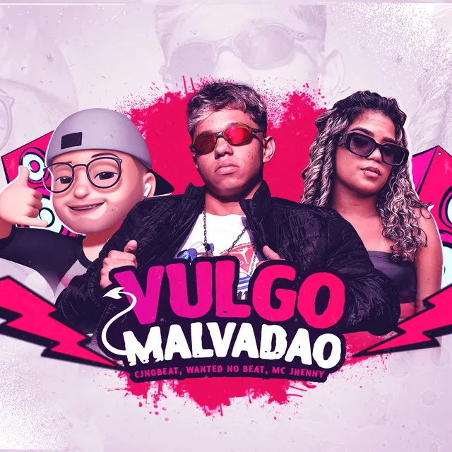 Vulgo Malvadão