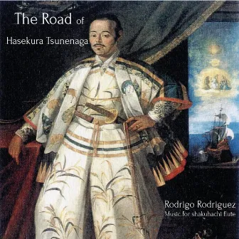 The Road of Hasekura Tsunenaga: Music for Shakuhachi Flute by Rodrigo Rodriguez