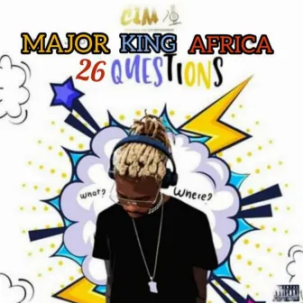 26 Questions by Major King Africa