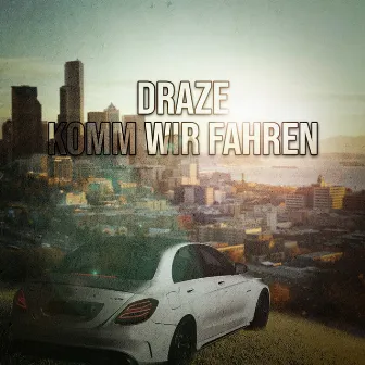 Komm wir fahren by Draze