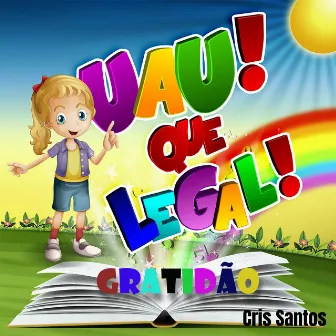 Uau! Que Legal! - Gratidão by Cris Santos