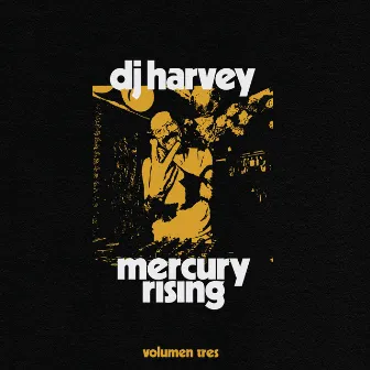 The Sound of Mercury Rising Vol. III by DJ Harvey