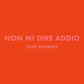 Non mi dire addio by Duo Fasano