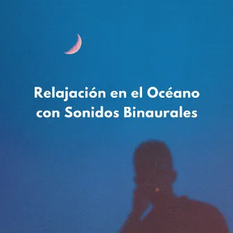 Relajación En El Océano Con Sonidos Binaurales by Latidos binaurales Soledad