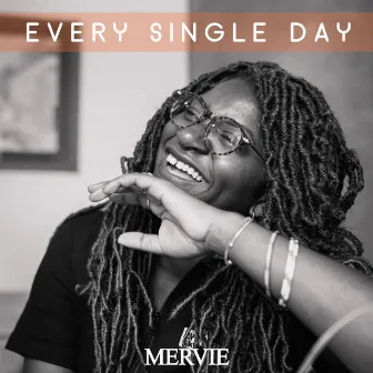 Every single day by Mervie