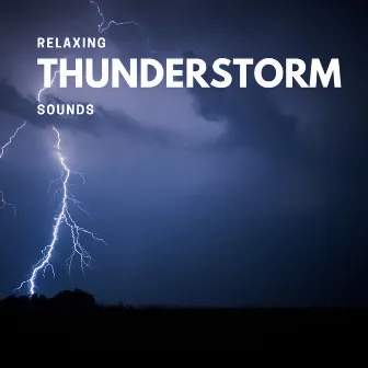 Relaxing Thunderstorm Sounds (Thunderstorms Sounds to Relax and Sleep) by Thunderstorms