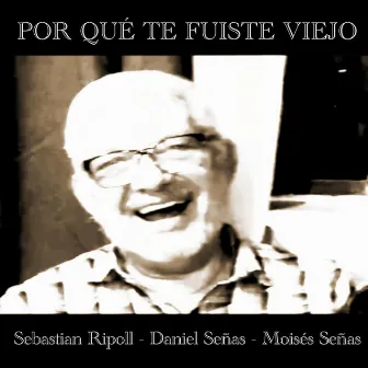 Por Qué Te Fuiste Viejo by Daniel Ripoll