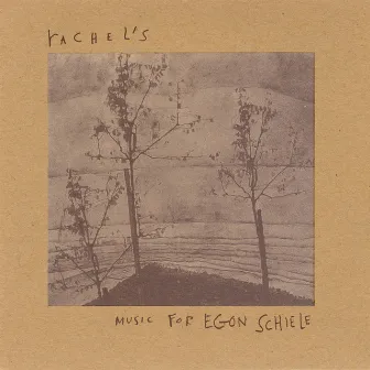 Music for Egon Schiele by Rachel's