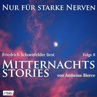 Mitternachtsstories von Ambrose Bierce [Nur für starke Nerven, Folge 8 (ungekürzt)] by Ambrose Bierce