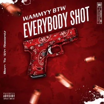 Everybody Shot by Wammyy BTW