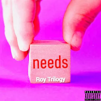 Needs by Roy Trilogy