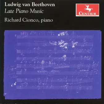 Beethoven: Late Piano Music by Richard Cionco