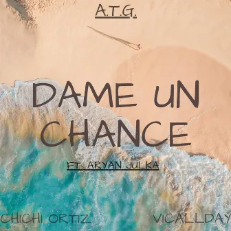 Dame Un Chance by A.T.G.