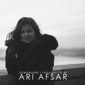 Somewhere I Thought I'd Be by Ari Afsar