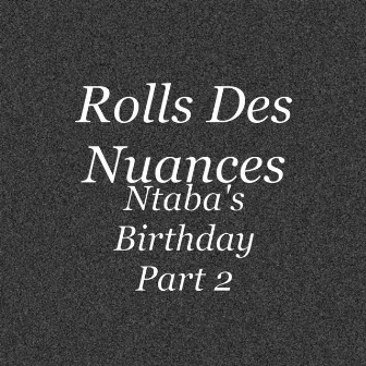 Ntaba's Birthday Part 2 by Rolls Des Nuances