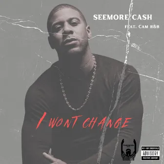 I Won't Change by Seemore Cash