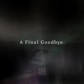 A Final Goodbye. by Hubz