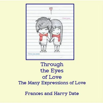 Through the Eyes of Love, The Many Expressions of Love by Frances and Harry Date