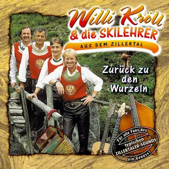 Zurück zu den Wurzeln by Willi Kröll & die Skilehrer aus dem Zillertal