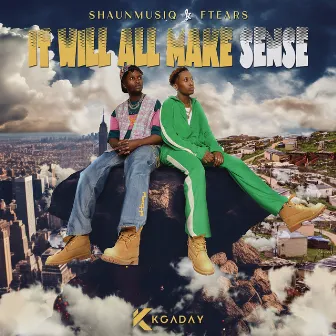 It Will All Make Sense by ShaunMusiq & Ftears