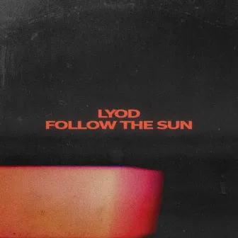 Follow the Sun by LYOD