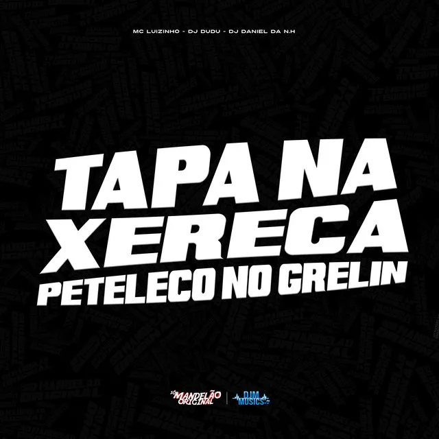 Tapa na Xerexa Peteleco no Grelin