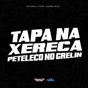 Tapa na Xerexa Peteleco no Grelin by Dj Dudu