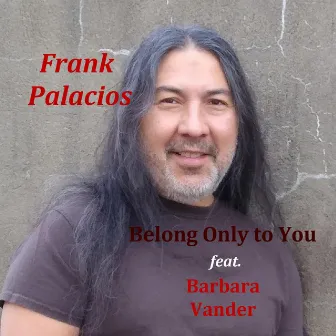 Belong Only to You by Frank Palacios