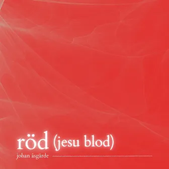 röd (jesu blod) by Johan Åsgärde