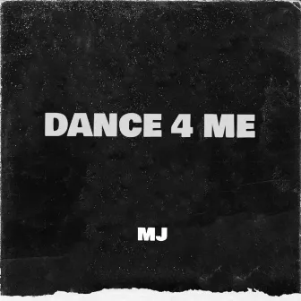 DANCE 4 ME by MJ