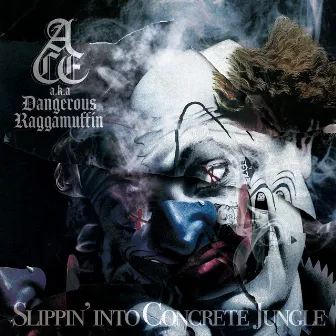 SLIPPIN' INTO CONCRETE JUNGLE by ACE a.k.a. DangerousRaggaMuffin