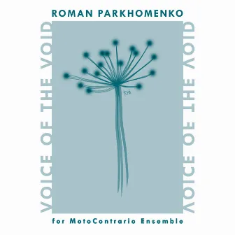 Voice of the Void (For MotoContrario Ensemble) by Roman Parkhomenko