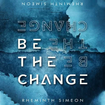 Be the Change by Rheminth Simeon