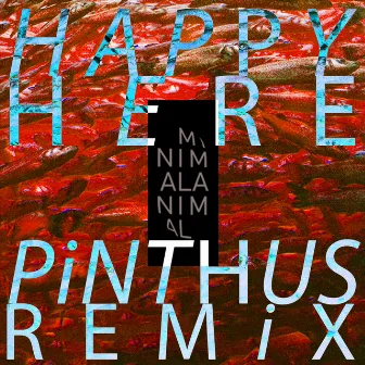 Happy Here (Pinthus Remix) by Minimal Animal