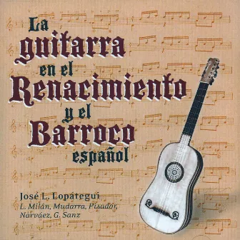 La Guitarra en el Renacimiento y el Barroco Español by José Luis Lopategui