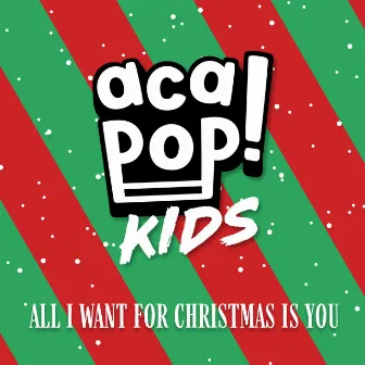 All I Want for Christmas is You by Acapop! KIDS