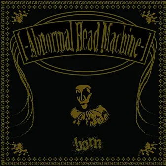 ‐Abnormal Head Machine‐<デジタルリマスター会場限定盤> by BORN